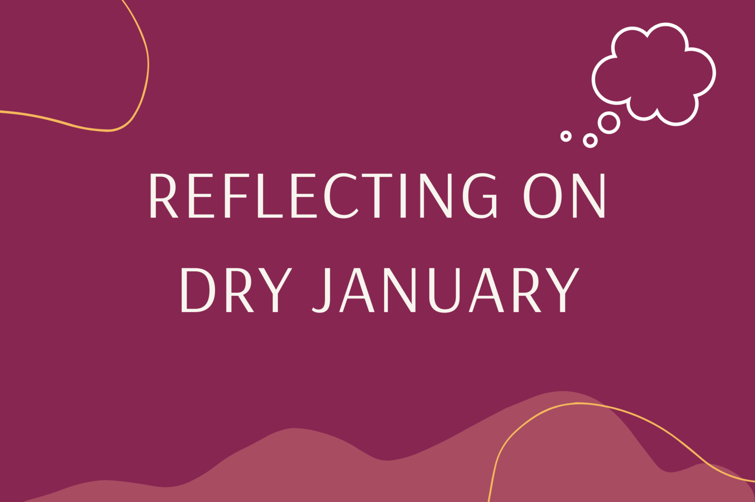 Reflecting on Dry January & Transitioning into 2021